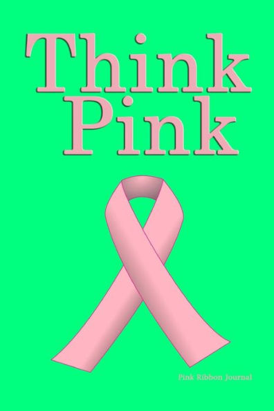 Pink Ribbon Journal: Think Pink, Breast Cancer Awareness, Lined Blank Journal Book, 150 Pages,blank journal notebook, writing journal,gifts for women, gifts for men, 6" x 9" (15.24 x 22.86 cm)