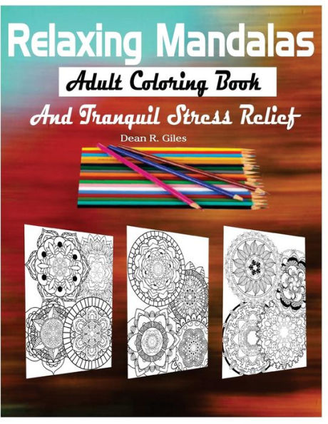 Relaxing Mandalas Adult Coloring Book and Tranquil Stress Relief