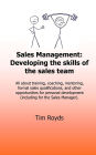 Sales Management: Developing the skills of the sales team: All about training, coaching, mentoring, formal sales qualifications, and other opportunities for personal development (including for the Sales Manager)