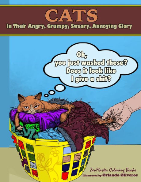 Cats in their Angry, Grumpy, Sweary, Annoying Glory: Cat Coloring Book for Adults With Swear Words and Humor