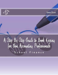 Title: A Step By Step Guide to Book Keeping for Non Accounting Professionals: Schools Finance, Author: Kamran Raiysat