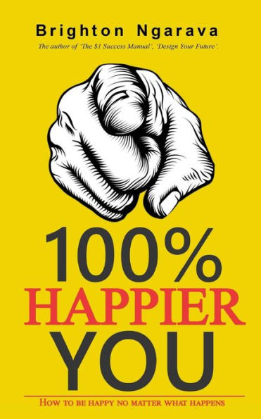 100% Happier You: How to be happy no matter what happens
