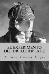 Title: El Experimento del Dr. Kleinplatz, Author: Arthur Conan Doyle