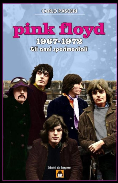 Pink Floyd 1967-1972: Gli Anni Sperimentali