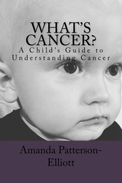 What's Cancer?: A Child's Guide to Understanding Cancer