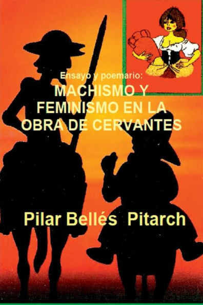 Ensayo y poemario: MACHISMO Y FEMINISMO EN LA OBRA DE CERVANTES: Estudio comparativo entre los temas de la obra de Cervantes y una novela actual