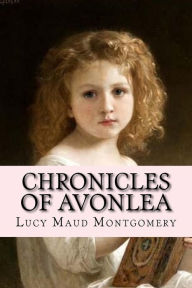 Title: Chronicles Of Avonlea, Author: Lucy Maud Montgomery