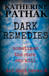 Title: Dark Remedies, Author: Katherine Pathak