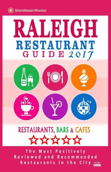 Raleigh Restaurant Guide 2017: Best Rated Restaurants in Raleigh, North Carolina - 500 Restaurants, Bars and Cafï¿½s recommended for Visitors, 2017