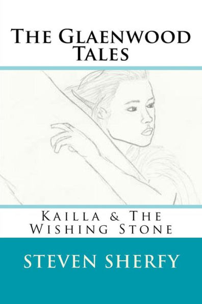 The Glaenwood Tales Book Two: Kailla & The Wishing Stone