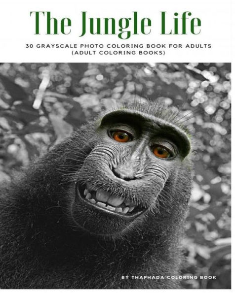The Jungle Life: 30 Grayscale Photo Coloring Book For Adults (Adult Coloring Books)