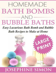 Title: Homemade Bath Bombs and Bubble Baths: Simple to Make DIY Bath Bomb and Bubble Bath Recipes, Author: Josephine Simon