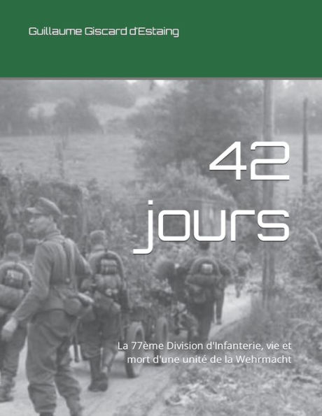 42 jours: La 77ème Division d'Infanterie, vie et mort d'une unité de la Wehrmacht