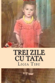 Title: Trei Zile Cu Tata: Povestiri Din Bucovina, Author: Ligia Tibu