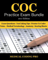Title: COC Practice Exam Bundle - 2017 Edition: 150 Certified Outpatient Coder Practice Exam Questions & Answers, Tips To Pass The Exam, Medical Terminology, Common Anatomy, Secrets To Reducing Exam Stress, and Scoring Sheets, Author: Medical Coding Pro