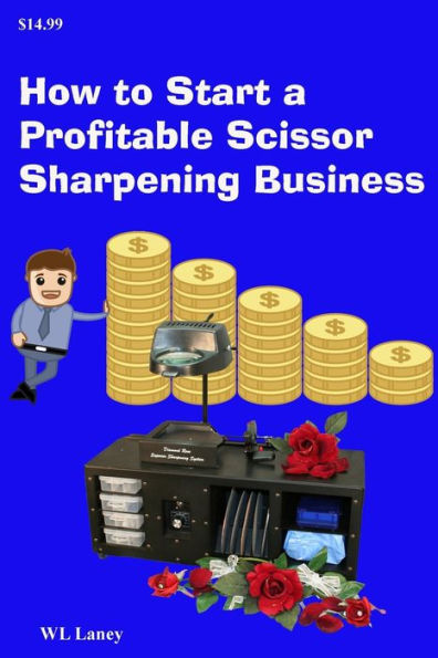 How to Start a Profitable Scissor Sharpening Business: Your guide to a lucrative career sharpening and selling scissors