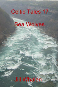 Title: Celtic Tales 17, Sea Wolves, Author: Jill Whalen