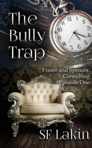 Title: The Bully Trap: Fraser and Spencer, Consulting: Episode One, Author: Sf Lakin