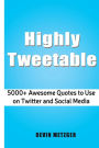 Highly Tweetable: 5000+ Awesome Quotes to Use on Twitter and Social Media