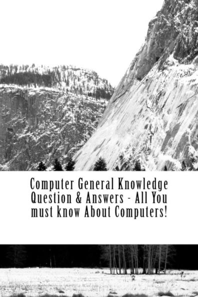 Computer General Knowledge Question & Answers - All You must know About Computers!: All You must know About Computers!