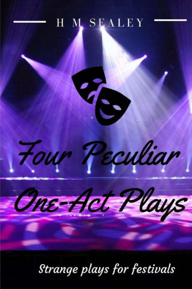 Four Peculiar One-Act Plays: Strange Plays for Festivals