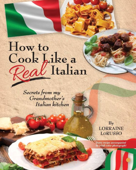 How to Cook Like a Real Italian: Secrets from My Grandmother's Italian Kitchen