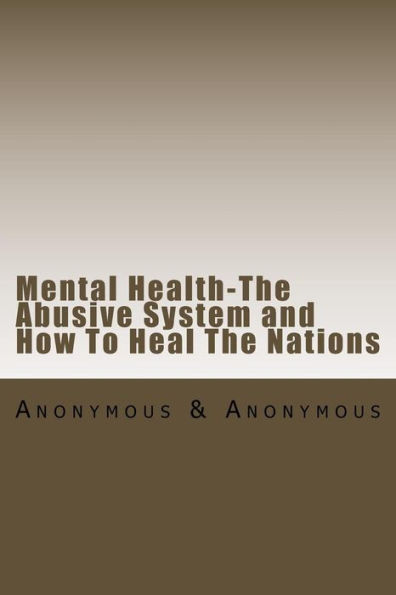 Mental Health-The Abusive System and How To Heal The Nations