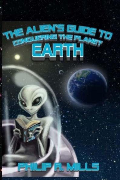The Alien's Guide to Conquering the Planet Earth