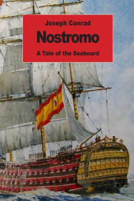 Title: Nostromo: A Tale of the Seaboard, Author: Joseph Conrad