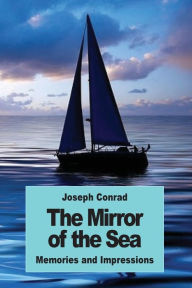 Title: The Mirror of the Sea: Memories and Impressions, Author: Joseph Conrad