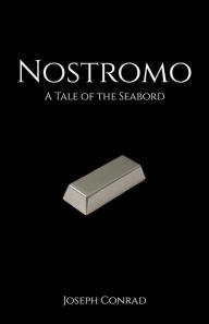 Title: Nostromo: A Tale of the Seaboard, Author: Joseph Conrad