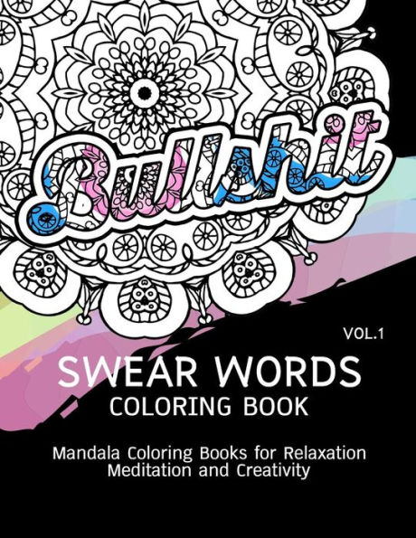 Swear Words Coloring Book Vol.1: Mandala Coloring Books for Relaxation Meditation and Creativity