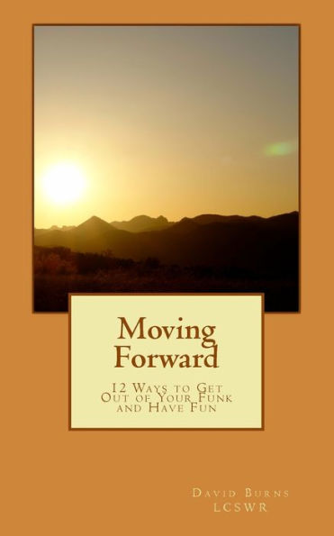 Moving Forward: 12 Ways to Get Out of Your Funk and Have Fun