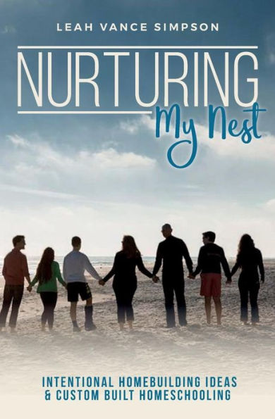 Nurturing My Nest: Intentional Homebuilding Ideas & Custom Built Homeschooling