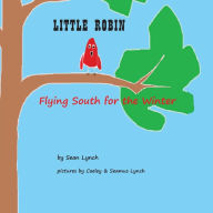 Title: Little Robin: Flying South for the Winter, Author: Sean Michael Lynch