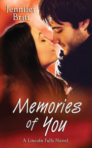 Title: Memories of You: A Lincoln Falls Novel, Author: Jennifer Britt