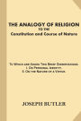 The Analogy of Religion to the Constitution and Course of Nature (Large Print): To Which are Added Two Brief Dissertations: I. On Personal Identity.?II. On the Nature of a Virtue.