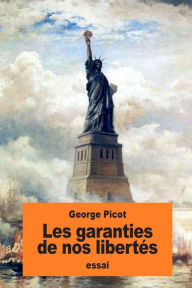 Title: Les garanties de nos libertï¿½s, Author: Georges Picot