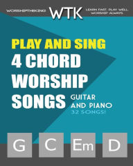 Title: Play and Sing 4-Chord Worship Songs (G-C-Em-D): For Guitar and Piano, Author: Eric Michael Roberts
