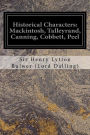 Historical Characters: Mackintosh, Talleyrand, Canning, Cobbett, Peel