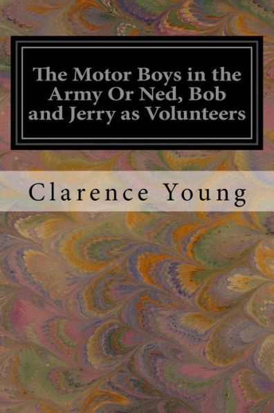 The Motor Boys in the Army Or Ned, Bob and Jerry as Volunteers