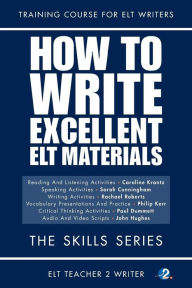 Title: How To Write Excellent ELT Materials: The Skills Series, Author: Sarah Cunningham