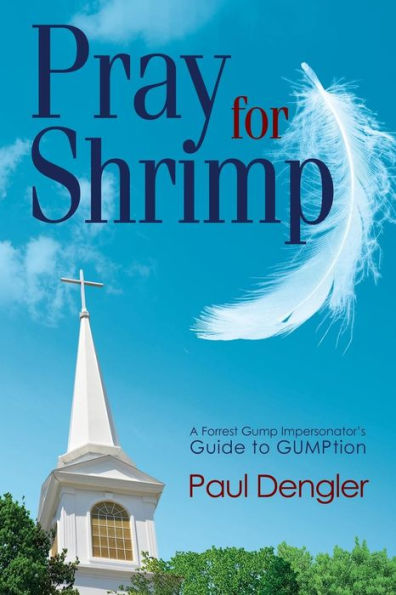 Pray For Shrimp: A Forrest Gump Impersonator's Guide To Gumption