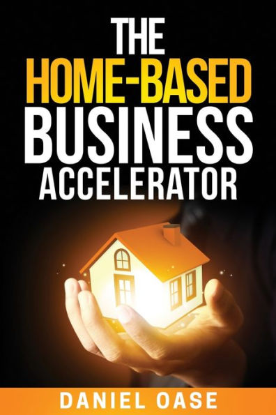 The Home-Based Business Accelerator