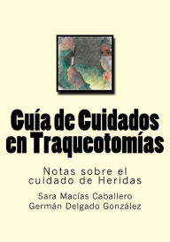 Title: Guia de Cuidados en Traqueotomias: Notas sobre el cuidado de Heridas, Author: German Delgado Gonzalez