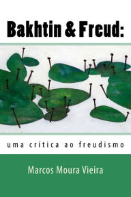 Title: Bakhtin & Freud: uma crï¿½tica ao freudismo, Author: Marcos Moura Vieira