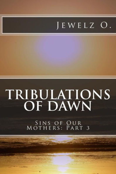 Tribulations of Dawn: Book Three of Sins of Our Mothers