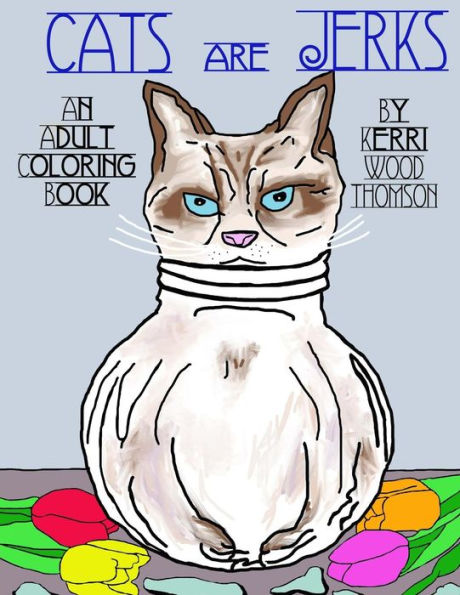Cats Are Jerks: An Adult Coloring Book