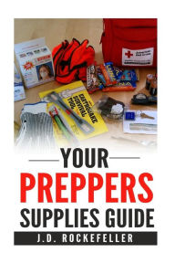 Title: Your preppers' supplies guide, Author: J. D. Rockefeller