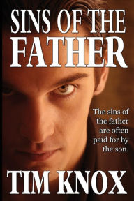 Title: Sins of the Father: Sometimes the sins of the father are paid by the son., Author: Tim Knox